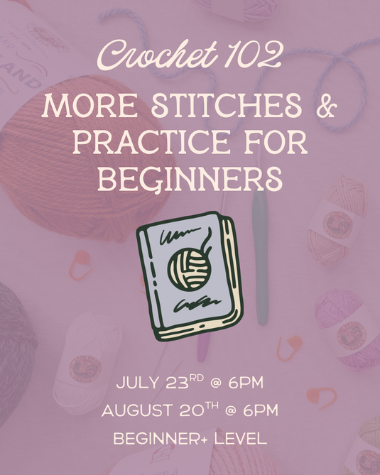 Crochet for Beginners 102: Building on the Basics