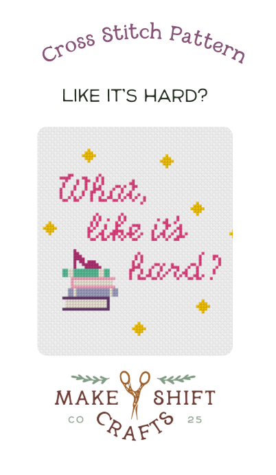 Makeshift Crafts What Like It's Hard? Cross Stitch Pattern